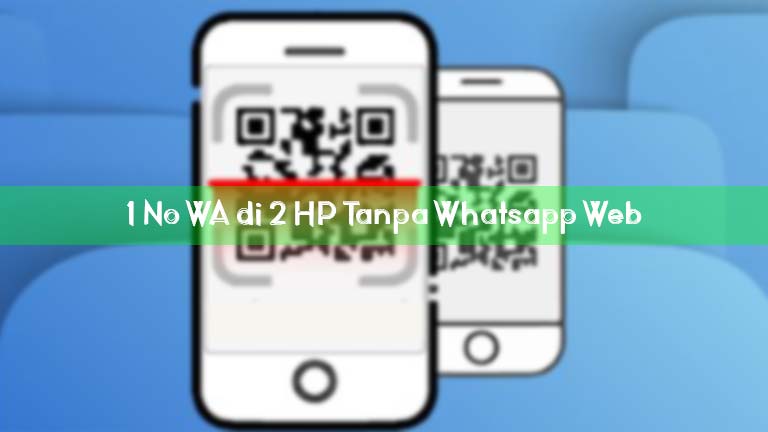 1 No Wa Di 2 Hp Tanpa Whatsapp Web