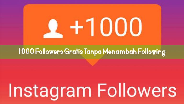 1000 Followers Gratis Tanpa Menambah Following