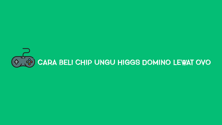 Cara Beli Chip Ungu Higgs Domino Lewat Ovo