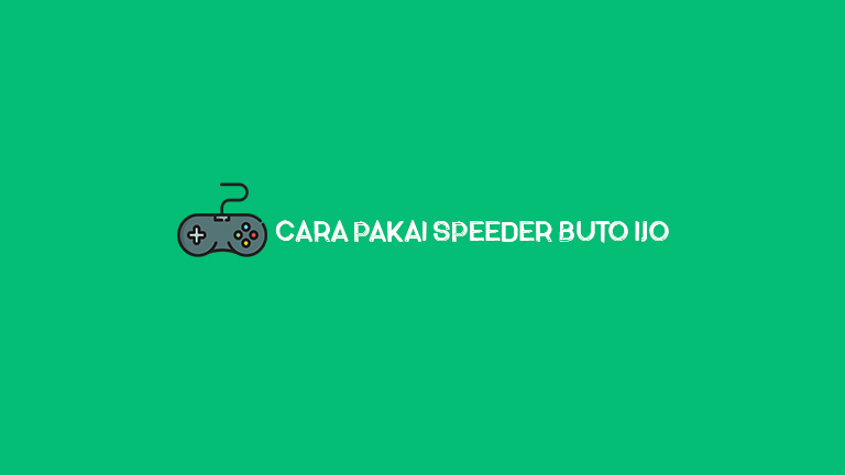 Cara Pakai Speeder Buto Ijo