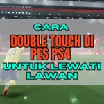 Cara Double Touch di PES PS4 Untuk Lewati Lawan