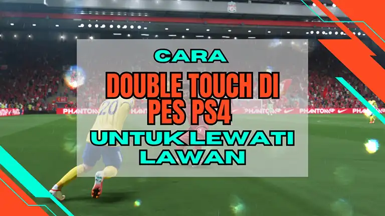 Cara Double Touch di PES PS4 Untuk Lewati Lawan