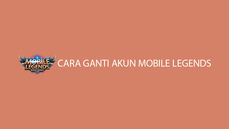 Cara Ganti Akun Mobile Legends