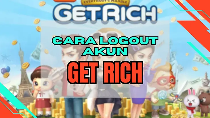 Cara Logout Akun Get Rich