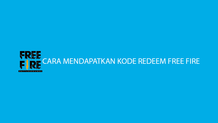 Cara Mendapatkan Kode Redeem Free Fire