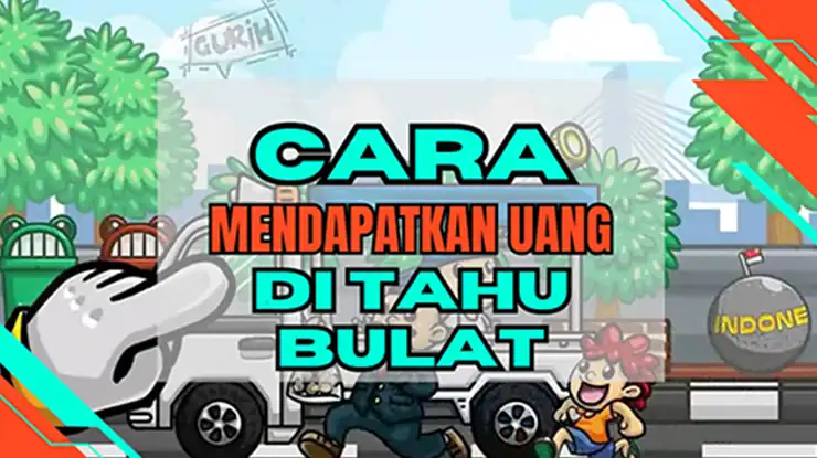 Cara Mendapatkan Uang di Tahu Bulat