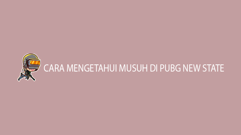 Cara Mengetahui Musuh Di Pubg New State 1