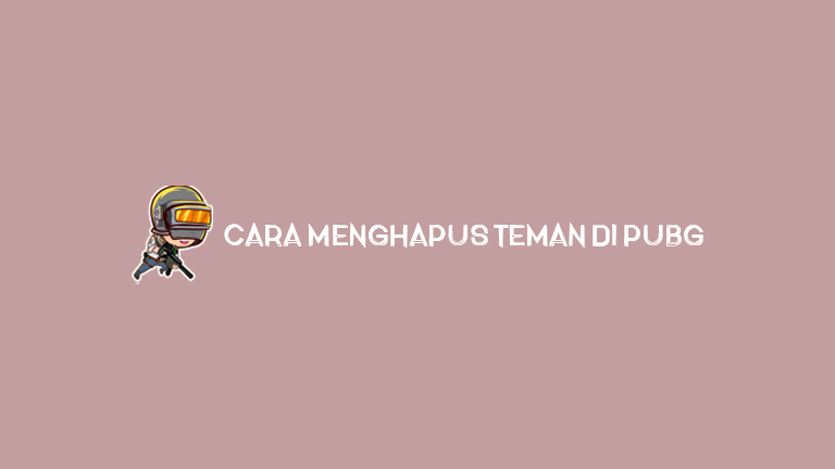 Cara Menghapus Teman Di Pubg