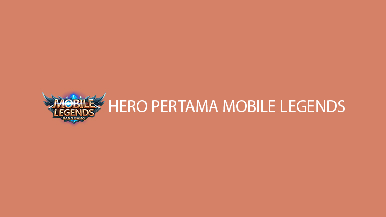 Hero Pertama Mobile Legends