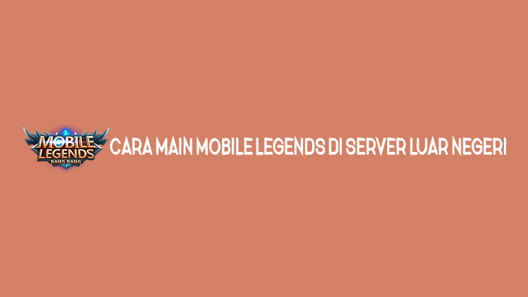 Master Mobile Legends Cara Main Mobile Legends Di Server Luar Negeri