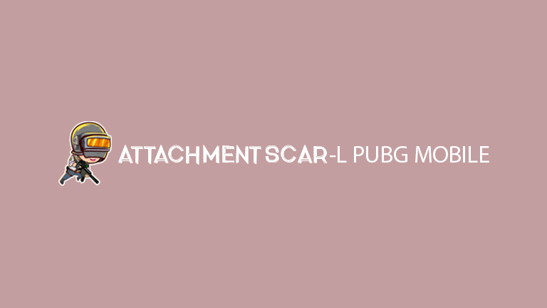 Master Pubg Attachment Scar L Pubg Mobile