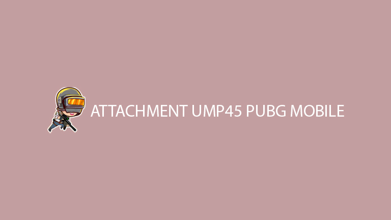 Master Pubg Attachment Ump45 Pubg Mobile