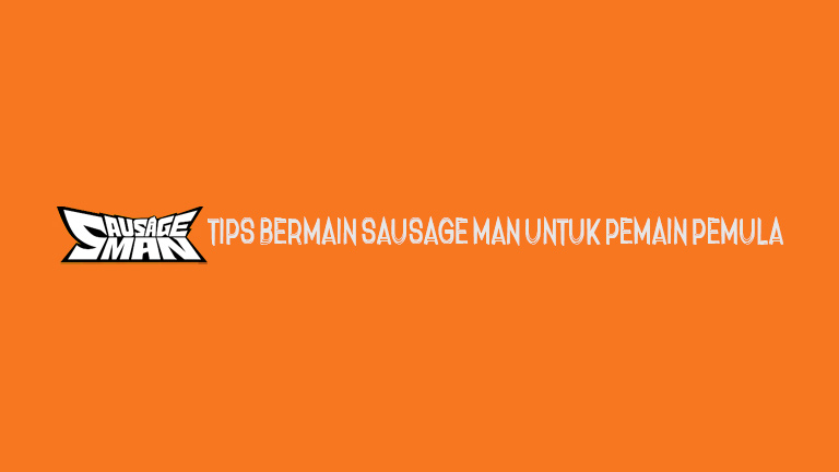 Master Sausage Man Tips Bermain Sausage Man Untuk Pemain Pemula