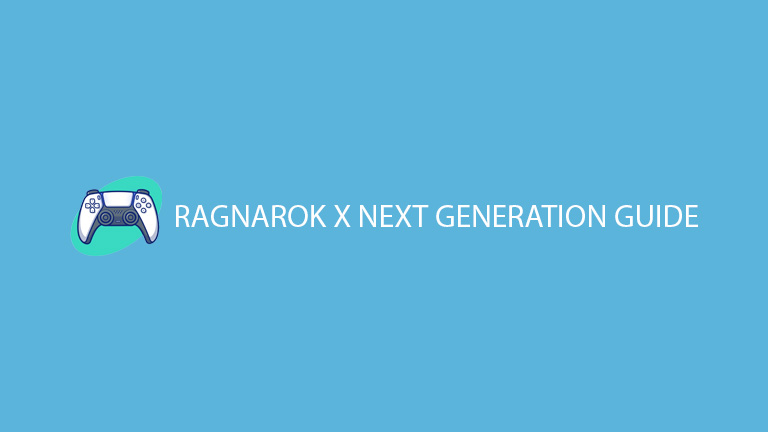 Ragnarok X Next Generation Guide