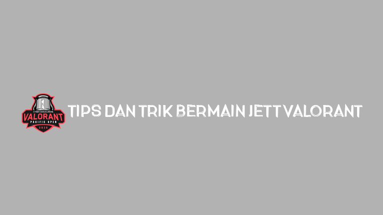 Tips Dan Trik Bermain Jett Valorant