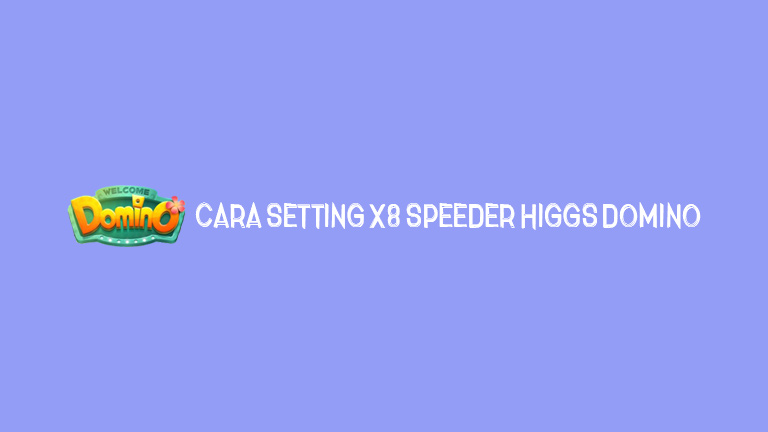 Master Higgs Domino.jpg Cara Setting X8 Speeder Higgs Domino