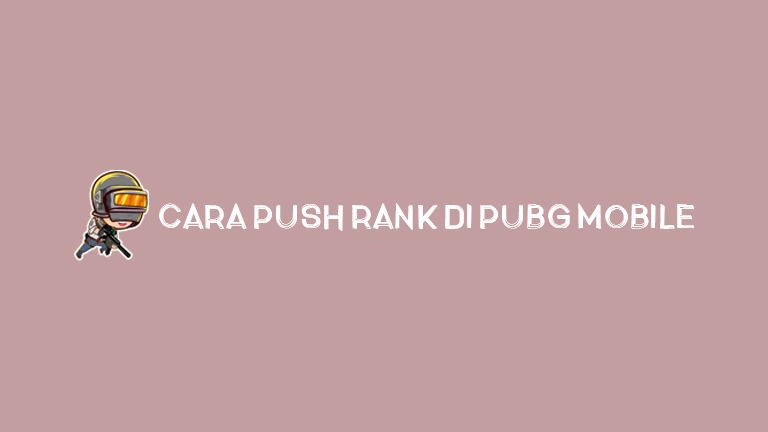 Master Pubg Cara Push Rank Di Pubg Mobile