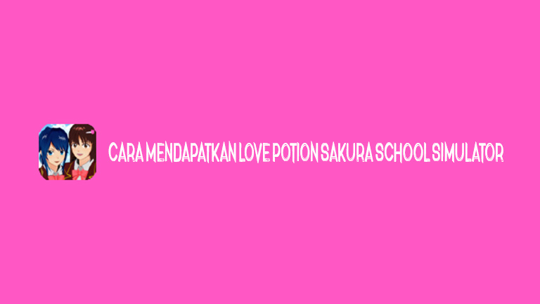 Master Sakura School Cara Mendapatkan Love Potion Sakura School Simulator