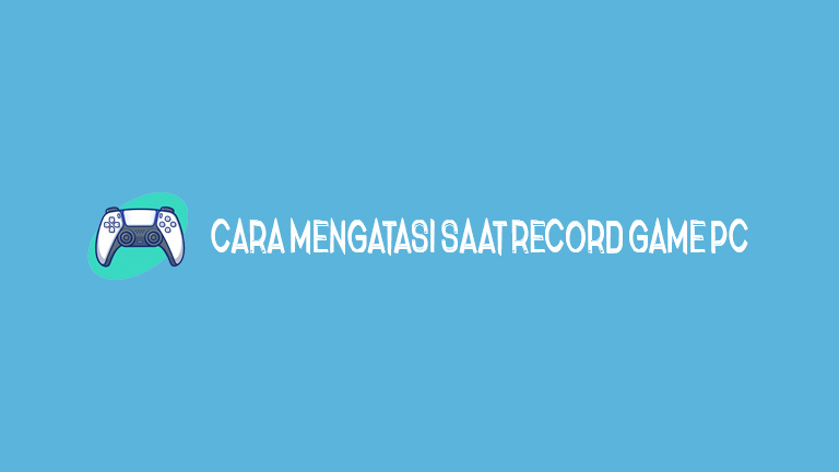 Master Tips.jpg Cara Mengatasi Saat Record Game Pc